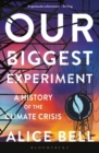 Image for Our biggest experiment  : a history of the climate crisis
