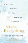 Image for Cross Everything: A Personal Journey Into the Evolution of Cancer