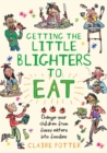 Image for Getting the little blighters to eat: change your children from fussy eaters into foodies