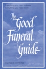 Image for The good funeral guide  : everything you need to know - everything you need to do