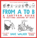 Image for From A to B  : a cartoon guide to getting around by bike
