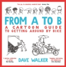 Image for From A to B: A Cartoon Guide to Getting Around by Bike
