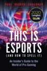 Image for This Is eSports (And How to Spell It): An Insider&#39;s Guide to the World of Pro Gaming