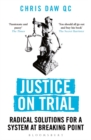Image for Justice on trial  : radical solutions for a system at breaking point