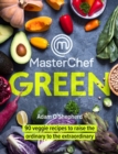 Image for MasterChef Green: 90 Veggie Recipes to Raise the Ordinary to the Extraordinary