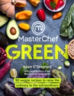 Image for MasterChef green  : 90 veggie recipes to raise the ordinary to the extraordinary
