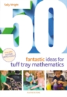 Image for 50 Fantastic Ideas for Tuff Tray Mathematics