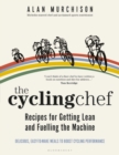 Image for The Cycling Chef: Recipes for Getting Lean and Fuelling the Machine