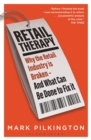 Image for Retail therapy  : why the retail industry is broken - and what can be done to fix it