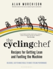 Image for The Cycling Chef: Recipes for Getting Lean and Fuelling the Machine