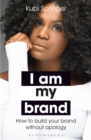 Image for I am my brand  : how to build your brand without apology
