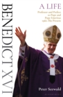 Image for Benedict XVI  : a lifeVolume two,: Professor and prefect to Pope and Pope Emeritus 1966-the present