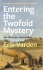 Image for Entering the twofold mystery  : on Christian conversion