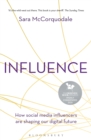 Image for Influence  : how social media influencers are shaping our digital future