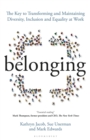 Image for Belonging  : the key to transforming and maintaining diversity, inclusion and equality at work