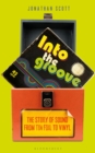 Image for Into the groove  : the story of sound from tin foil to vinyl