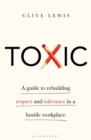 Image for Toxic  : a guide to rebuilding respect and tolerance in a hostile workplace