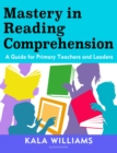 Image for Mastery in reading comprehension  : a guide for primary teachers and leaders