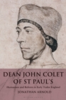 Image for Dean John Colet of St Paul&#39;s  : humanism and reform in early Tudor England