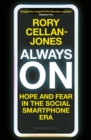Image for Always on: hope and fear in the social smartphone era