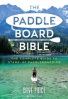Image for The paddleboard bible: the complete guide to stand-up paddleboarding