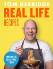 Image for Real Life Recipes: Recipes That Work Hard So You Don&#39;t Have To