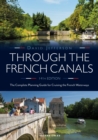 Image for Through the French canals  : the complete planning guide to cruising the French waterways