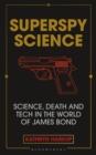 Image for Superspy Science: Science, Death and Tech in the World of James Bond