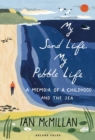 Image for My sand life, my pebble life  : a memoir of a childhood and the sea