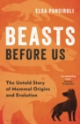 Image for Beasts before us  : the untold story of mammal origins and evolution