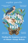 Image for Forget me not  : finding the forgotten species of climate-change Britain