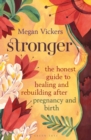 Image for Stronger: the honest guide to healing and rebuilding after pregnancy and birth