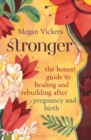 Image for Stronger  : the honest guide to healing and rebuilding after pregnancy and birth
