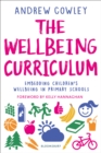 Image for The Wellbeing Curriculum: Embedding Children&#39;s Wellbeing in Primary Schools