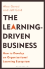 Image for The Learning-Driven Business: How to Develop an Organizational Learning Ecosystem