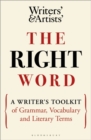 Image for The right word  : a writer&#39;s toolkit of grammar, vocabulary and literary terms
