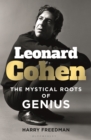Image for Leonard Cohen: the mystical roots of genius