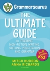 Image for Grammarsaurus Key Stage 2: The Ultimate Guide to Teaching Non-Fiction Writing, Spelling, Punctuation and Grammar : Key stage 2