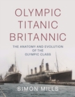 Image for Olympic Titanic Britannic: The Anatomy and Evolution of the Olympic Class