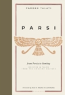 Image for Parsi: from Persia to Bombay : recipes &amp; tales from the ancient culture