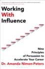 Image for Working With Influence: Nine Scientific Principles for Improving and Accelerating Your Career