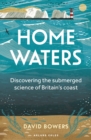 Image for Home waters  : discovering the submerged science of Britain&#39;s coast