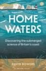 Image for Home waters: discovering the submerged science of Britain&#39;s coast