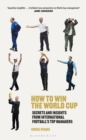 Image for How to Win the World Cup: Secrets and Insights from International Football S Top Managers