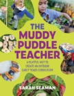 Image for The Muddy Puddle Teacher: A Playful Way to Create an Outdoor Early Years Curriculum