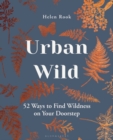 Image for Urban Wild: 52 Ways to Find Wildness on Your Doorstep