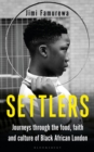 Image for Settlers  : journeys through the food, faith and culture of Black African London