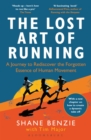 Image for The lost art of running  : a journey to rediscover the forgotten essence of human movement