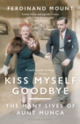 Image for Kiss myself goodbye  : the many lives of Aunt Munca