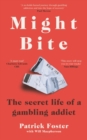 Image for Might Bite  : the secret life of a gambling addict